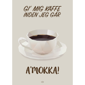 Citatplakat A5 Kort - Gi' mig kaffe, inden jeg g�r A'mokka!
