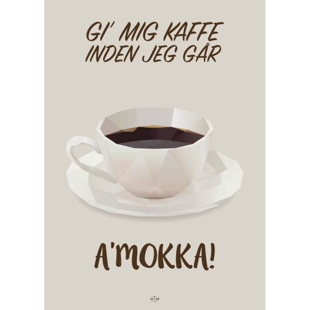 Citatplakat A5 Kort - Gi' mig kaffe, inden jeg g�r A'mokka!